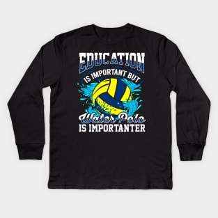 Education is important but water polo is importanter Kids Long Sleeve T-Shirt